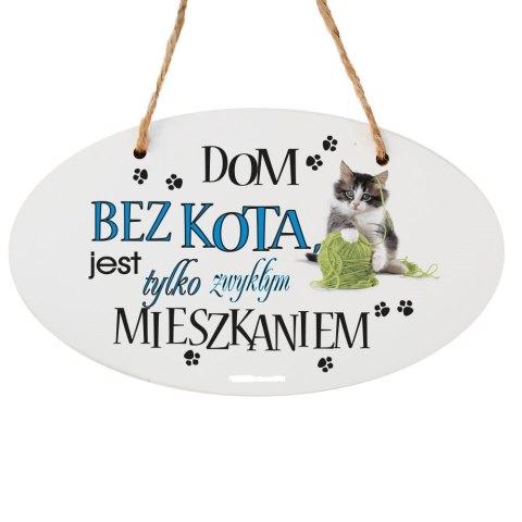 Drewniana tabliczka owal wzbogacona lakierem UV z napisem "Dom bez kota..." Drewniana tabliczka owal wzbogacona lakierem UV z napisem "Dom bez kota..."
