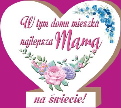 Serce stojące 12x11cm W TYM DOMU MIESZKA NAJLEPSZA MAMA MDF01 Serce stojące 12x11cm W TYM DOMU MIESZKA NAJLEPSZA MAMA MDF01