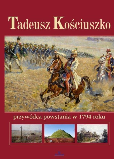 Książka KOŚCIUSZKO Przywódca Powstania Książka KOŚCIUSZKO Przywódca Powstania