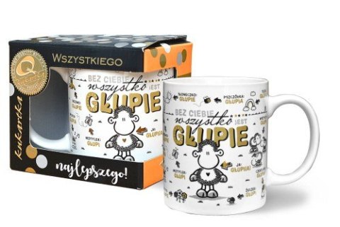 Kubek ceramiczny Q 984 BEZ CIEBIE WSZYSTKO JEST GŁUPIE Kubek ceramiczny Q 984 BEZ CIEBIE WSZYSTKO JEST GŁUPIE